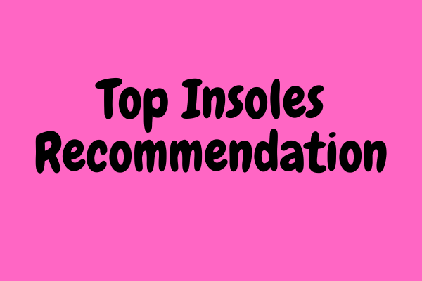 Top Insoles Recommendations:
