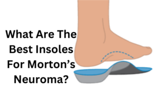 Insoles For Morton's Neuroma
